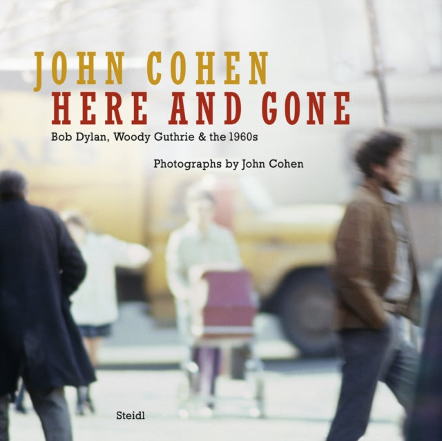 John Cohen Here and Gone Bob Dylan Woody Guthrie  the 1960s