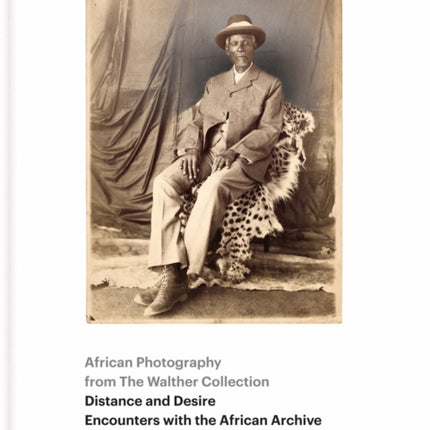 African Photography from The Walther Collection: Distance and Desire - Encounters with the African Archive