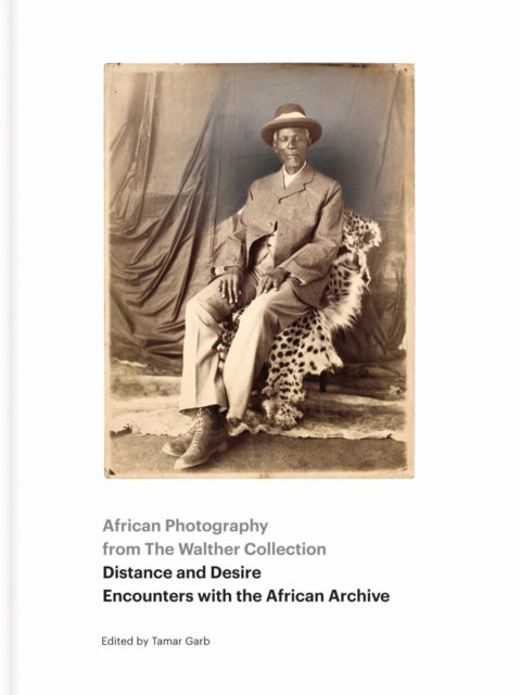 African Photography from The Walther Collection: Distance and Desire - Encounters with the African Archive