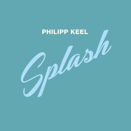 Philipp Keel: Splash