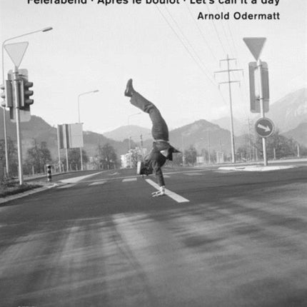 Arnold Odermatt: Feierabend · Après le boulot · After Work