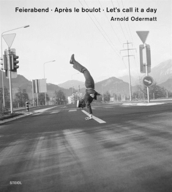 Arnold Odermatt: Feierabend · Après le boulot · After Work