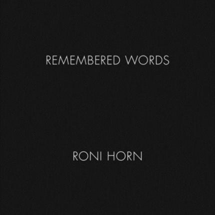 Roni Horn: Remembered Words