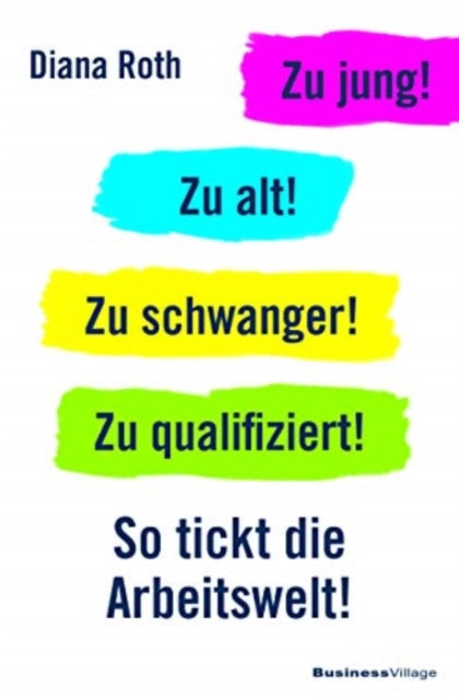 Zu jung Zu alt Zu schwanger Zu qualifiziert So tickt die Arbeitswelt