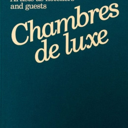 Chambres de Luxe Artists as Hoteliers and Guests