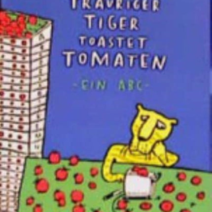 Trauriger Tiger toastet Tomaten Ein ABC