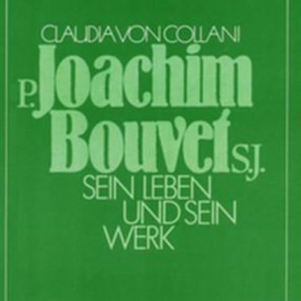 P. Joachim Bouvet S.J. Sein Leben und sein Werk