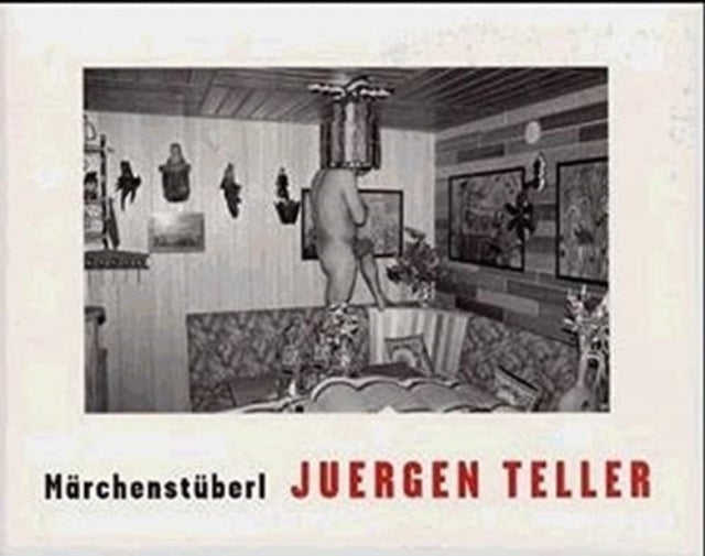 Juergen Teller: Marchenstuberl