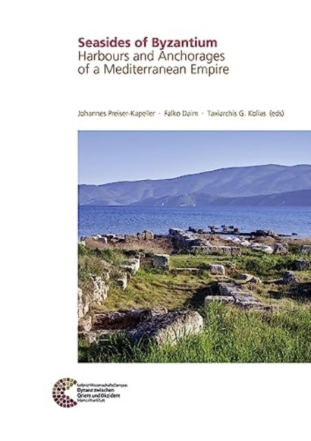 Seasides of Byzantium: Harbours and Anchorages of a Mediterranean Empire