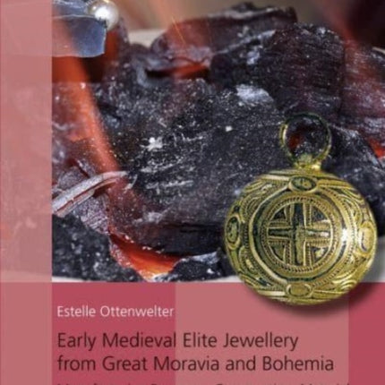 Early Medieval Elite Jewellery from Great Moravia