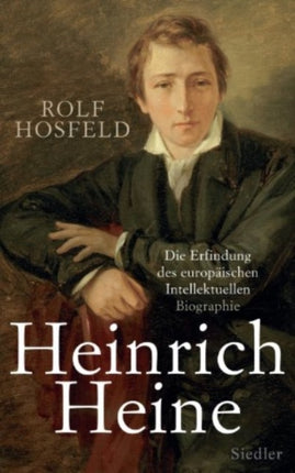 Heinrich Heine Die Erfindung des europischen Intellektuellen  Biographie