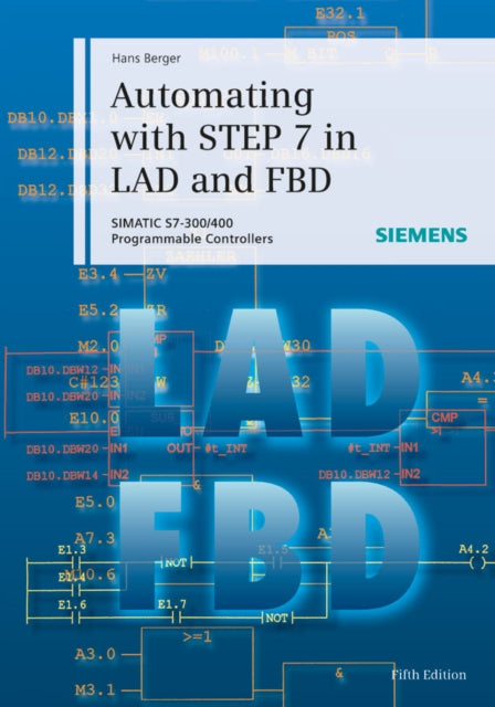 Automating with STEP 7 in LAD and FBD: SIMATIC S7-300/400 Programmable Controllers