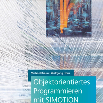 Objektorientiertes Programmieren mit SIMOTION: Grundlagen, Programmbeispiele und Softwarekonzepte nach IEC 61131-3