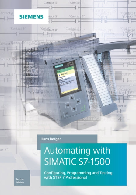 Automating with SIMATIC S7-1500: Configuring, Programming and Testing with STEP 7 Professional