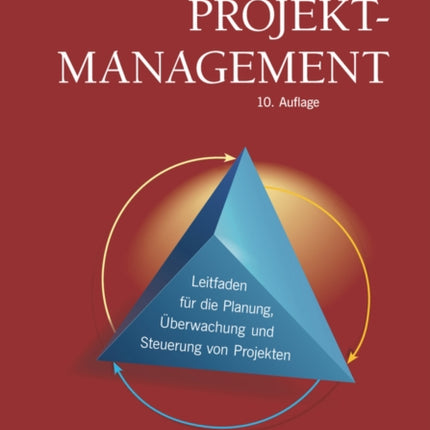 Projektmanagement: Leitfaden für die Planung, Überwachung und Steuerung von Projekten