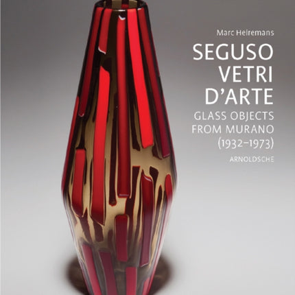 Seguso Vetri D'Arte: Complete Catalogue Since 1933