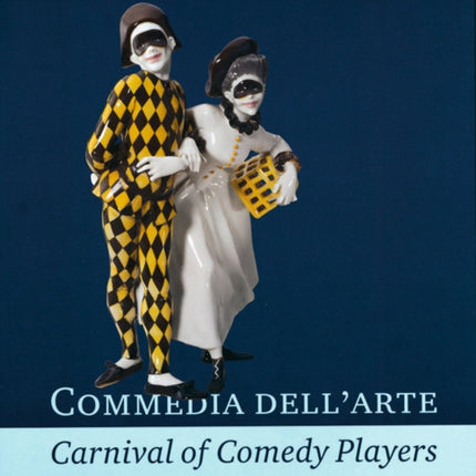 Commedia dell'Arte - Carnival of Comedy Players: Exquisite Ceramics from the World's Museums