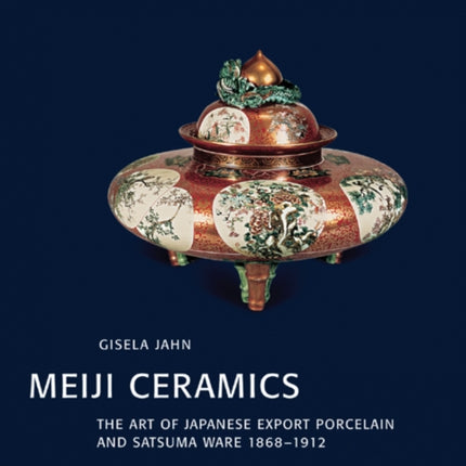 Meiji Ceramics: Japanese Export Porcelain 1868-1912