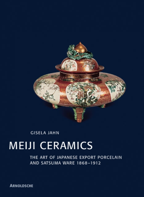 Meiji Ceramics: Japanese Export Porcelain 1868-1912