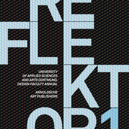 Reflektor 01: University of Applied Sciences and Arts, Dortmund, Design Faculty Annual