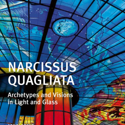 Narcissus Quagliata: Archetypes and Visions in Light and Glass