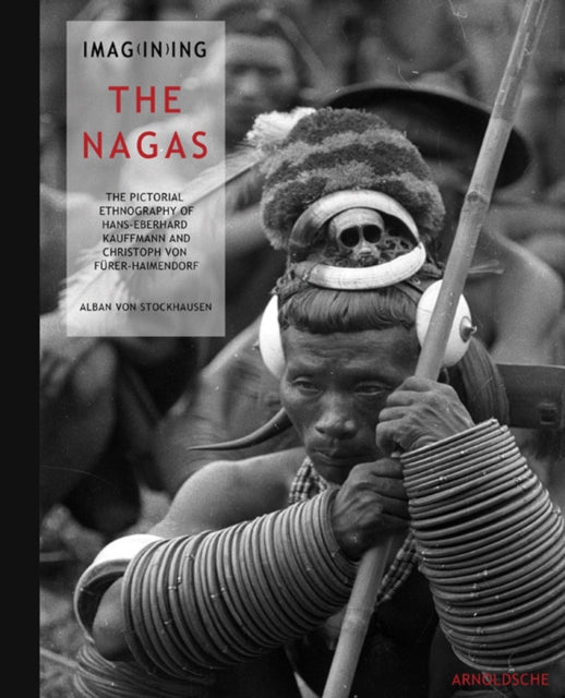 Imagining the Nagas: Pictorial Ethnography of Hans-Eberhard Kauffmann and Christoph von Furer-Haimendorf