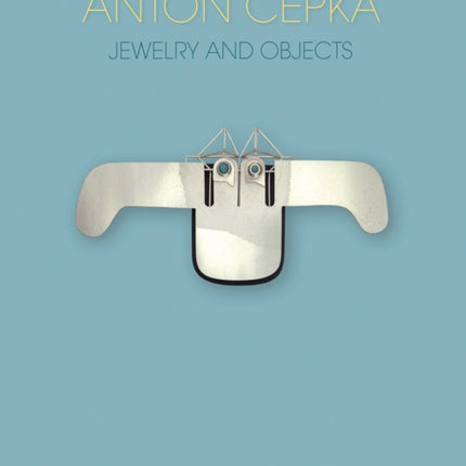 Anton Cepka: Jewellery and Objects