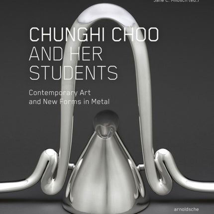 Chunghi Choo and Her Students: Contemporary Art and New Forms in Metal