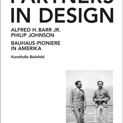 Partners In Design: Alfred H. Barr Jr. und Philip Johnson. Bauhaus-Pioniere in Amerika