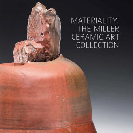 Materiality: The Miller Ceramic Art Collection