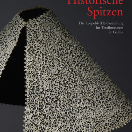 Historische Spitzen: Die Leopold-Ilke-Sammlung im Textilmuseum St. Gallen