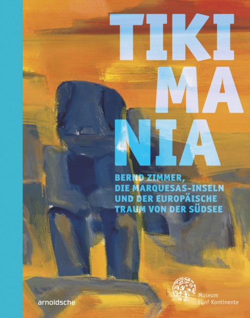 Tikimania: Bernd Zimmer, die Marquesas-Inseln und der europäische Traum von der Südsee