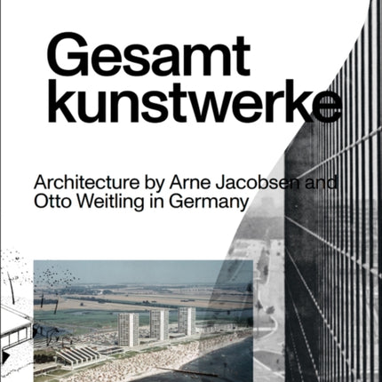 Gesamtkunstwerke: Architecture by Arne Jacobsen and Otto Weitling in Germany