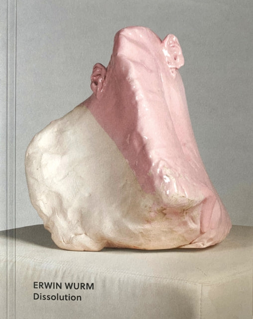 Erwin Wurm: Dissolution