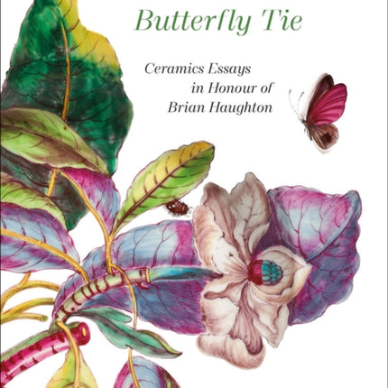 The Man with the Butterfly Tie: Ceramics Essays in Honour of Brian Haughton