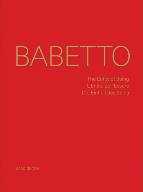 Babetto: The Entity of Being / L’Entità dell’Essere / Die Einheit des Seins