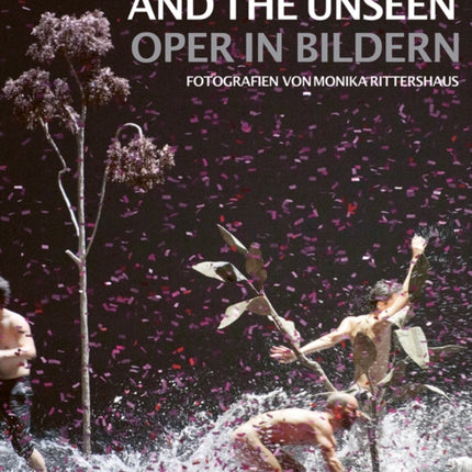 The Scene and the Unseen: Opera in Pictures. Photographs by Monika Rittershaus