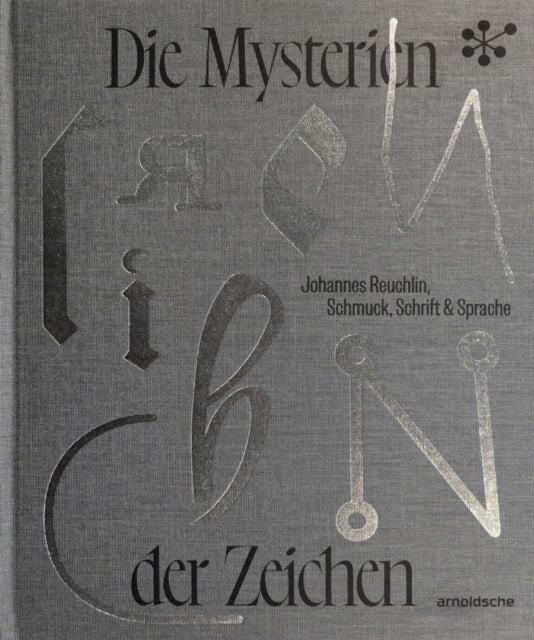 Die Mysterien der Zeichen: Johannes Reuchlin, Schmuck, Schrift & Sprache