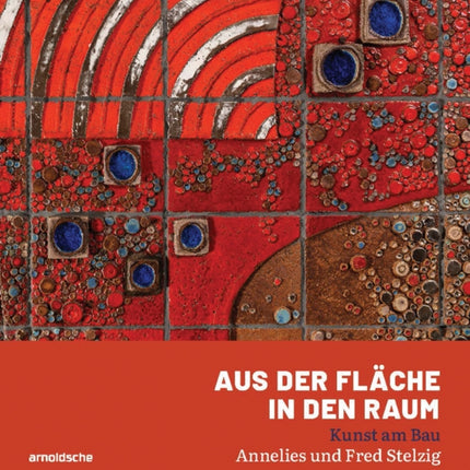 Aus der Fläche in den Raum: Kunst am Bau – Annelies und Fred Stelzig