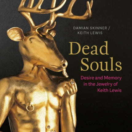 Dead Souls: Desire and Memory in the Jewelry of Keith Lewis