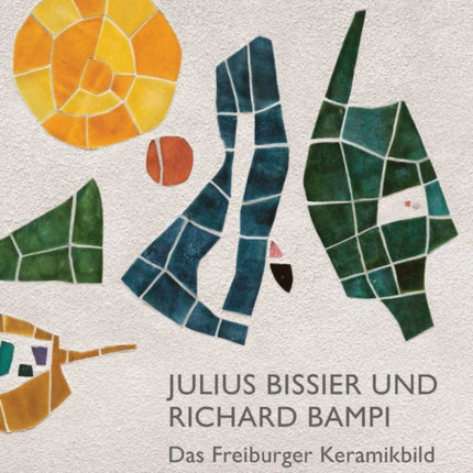 Julius Bissier und Richard Bampi: Das Freiburger Keramikbild