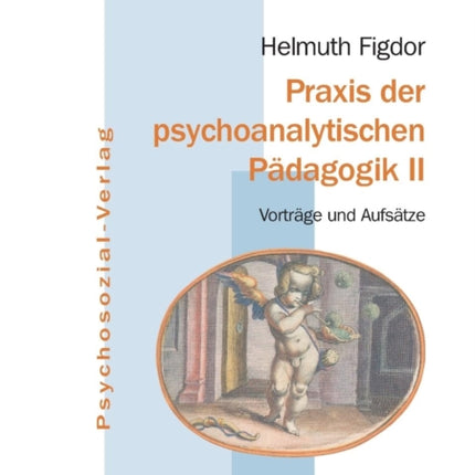 Praxis der psychoanalytischen Pädagogik II