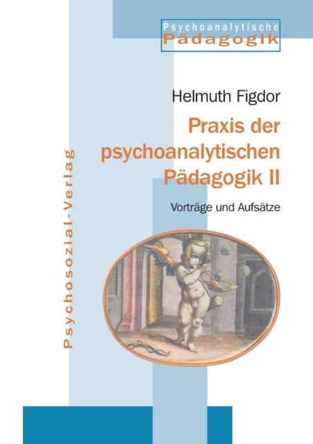 Praxis der psychoanalytischen Pädagogik II