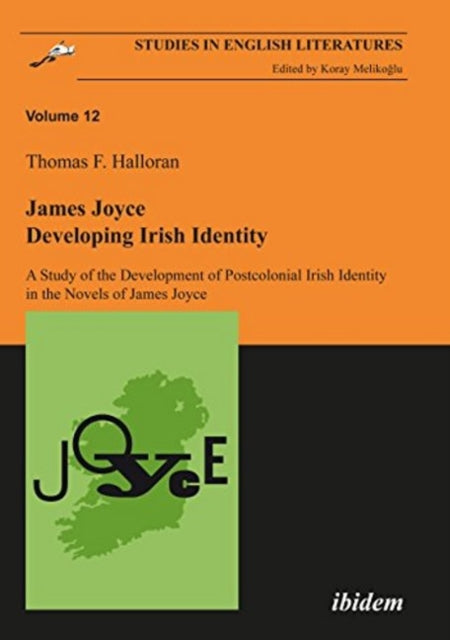 James Joyce: Developing Irish Identity – A Study of the Development of Postcolonial Irish Identity in the Novels of James Joyce