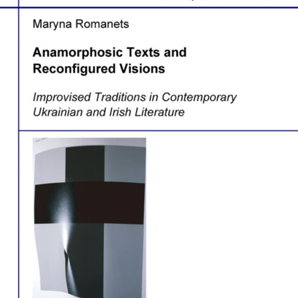 Anamorphosic Texts and Reconfigured Visions. Improvised Traditions in Contemporary Ukrainian and Irish Literature