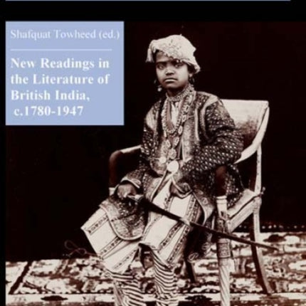 New Readings in the Literature of British India, c. 1780–1947