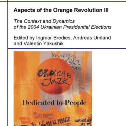 Aspects of the Orange Revolution III – The Context and Dynamics of the 2004 Ukrainian Presidential Elections