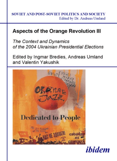 Aspects of the Orange Revolution III – The Context and Dynamics of the 2004 Ukrainian Presidential Elections