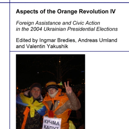 Aspects of the Orange Revolution IV – Foreign Assistance and Civic Action in the 2004 Ukrainian Presidential Elections