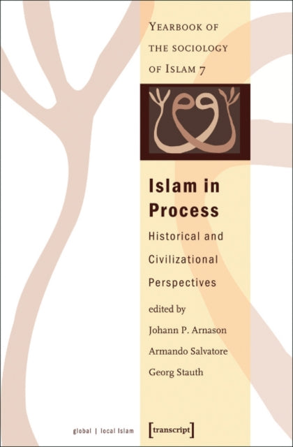 Islam in Process: Historical and Civilizational Perspectives (Yearbook of the Sociology of Islam 7)